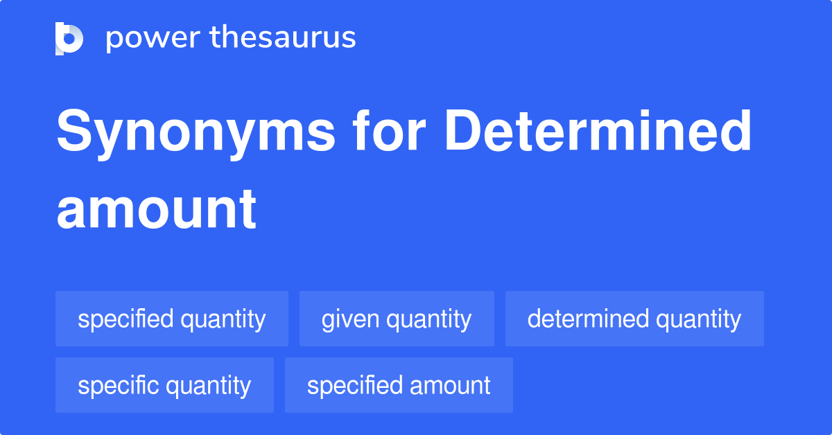 Determined Amount synonyms 64 Words and Phrases for Determined Amount