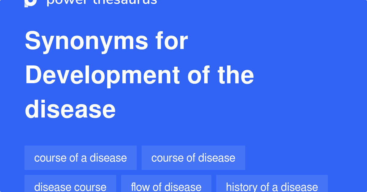 Development Of The Disease synonyms 32 Words and Phrases for Development Of The Disease