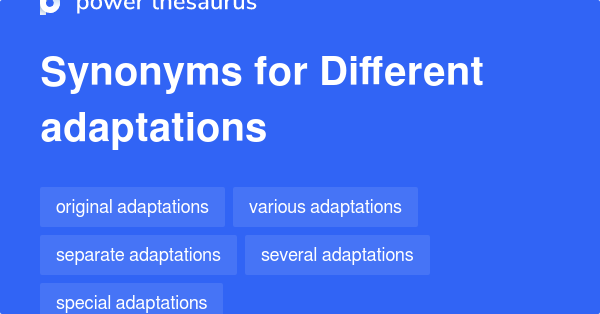 Different Adaptations synonyms - 11 Words and Phrases for Different ...