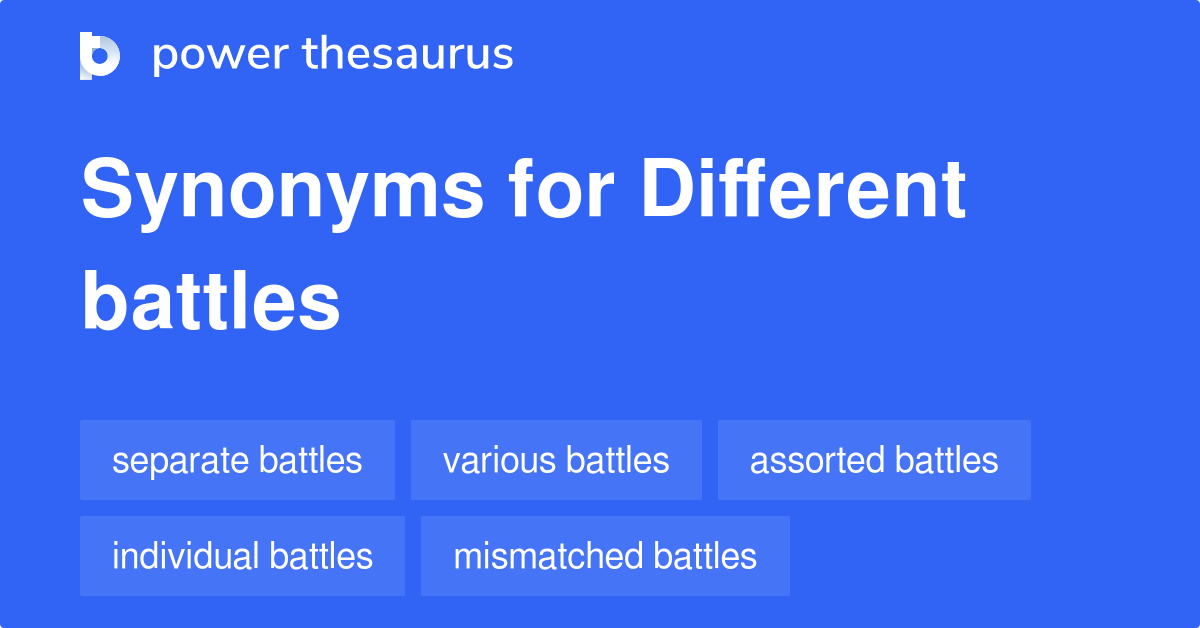 Different Battles synonyms 17 Words and Phrases for Different Battles