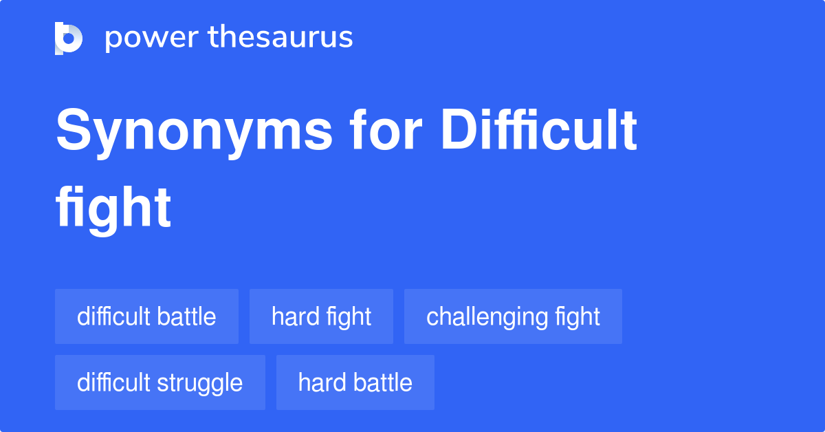 Difficult Fight synonyms 76 Words and Phrases for Difficult Fight