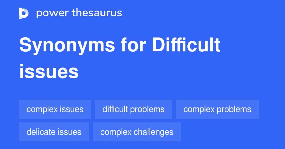 Difficult Issues synonyms 202 Words and Phrases for Difficult Issues