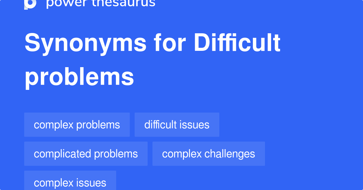 Difficult Problems synonyms 90 Words and Phrases for Difficult Problems