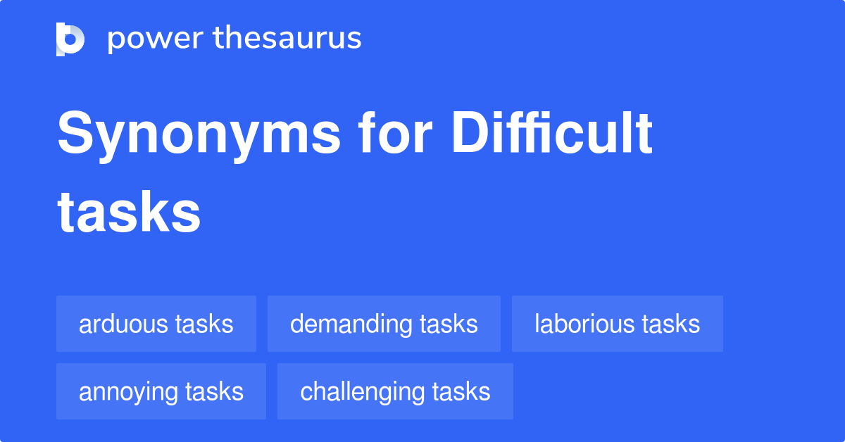 Difficult Tasks synonyms 174 Words and Phrases for Difficult Tasks