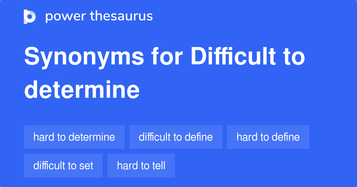 Difficult To Determine synonyms 155 Words and Phrases for Difficult