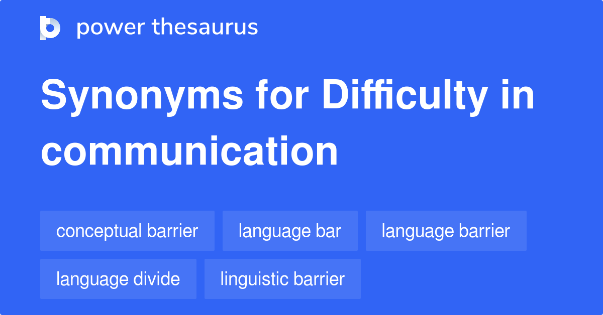 Difficulty In Communication synonyms 31 Words and Phrases for Difficulty In Communication