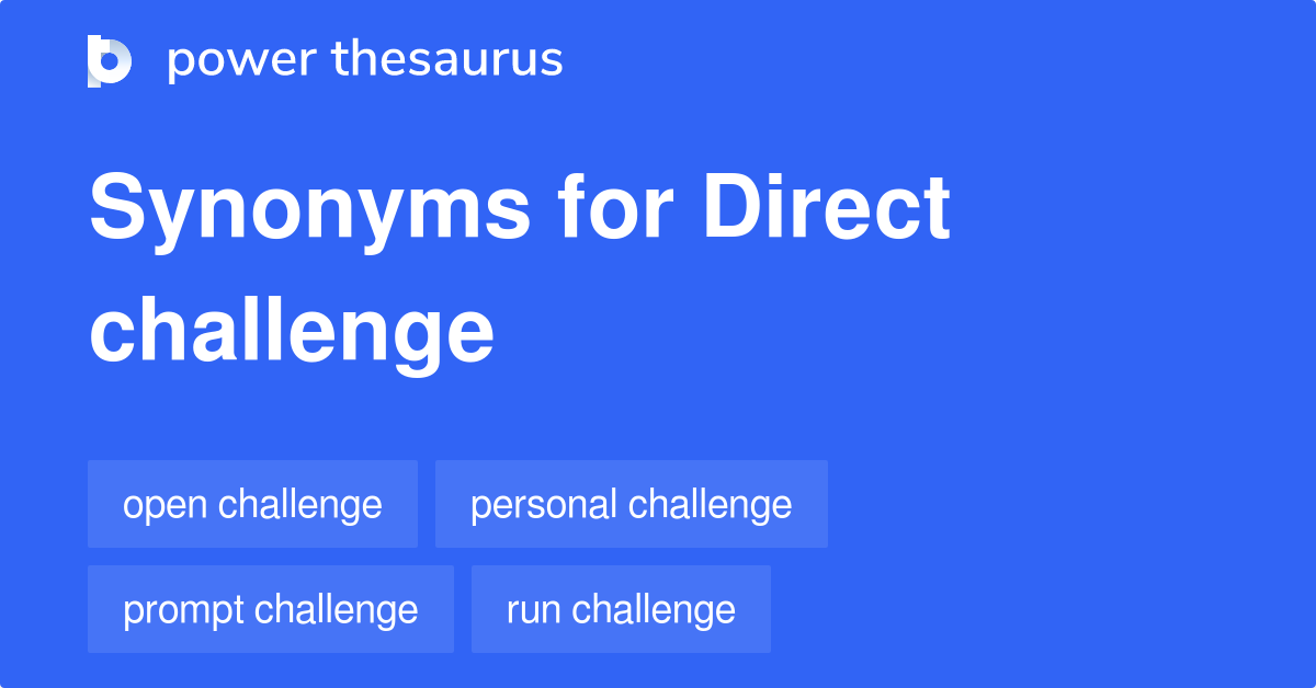 Direct Challenge synonyms 44 Words and Phrases for Direct Challenge