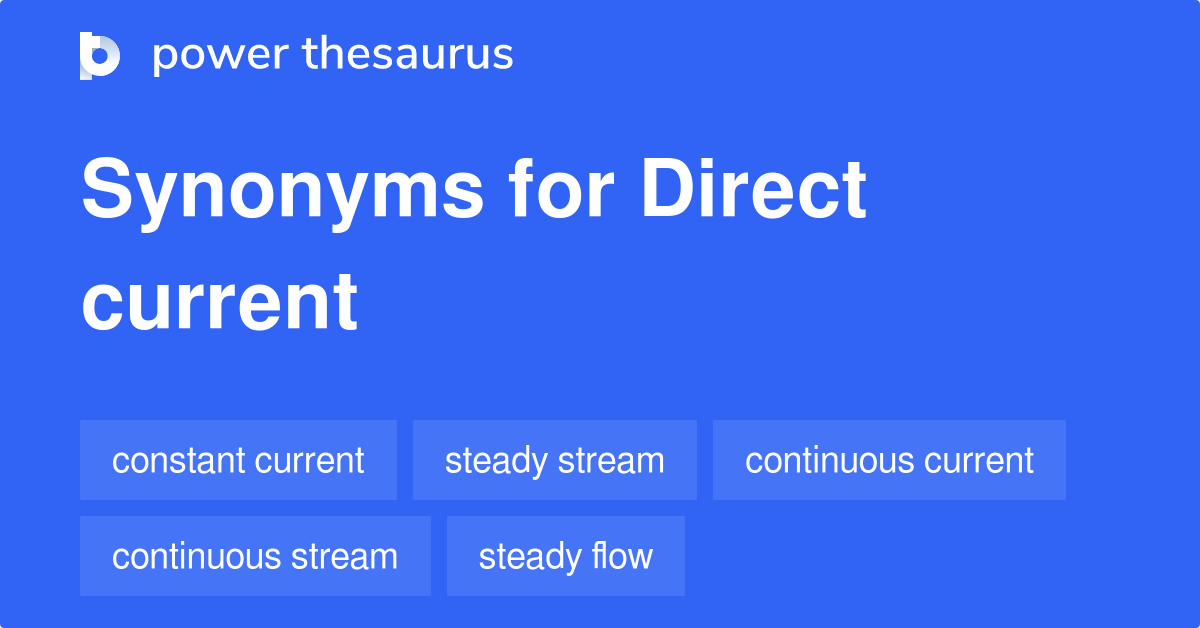 Direct Current synonyms 143 Words and Phrases for Direct Current