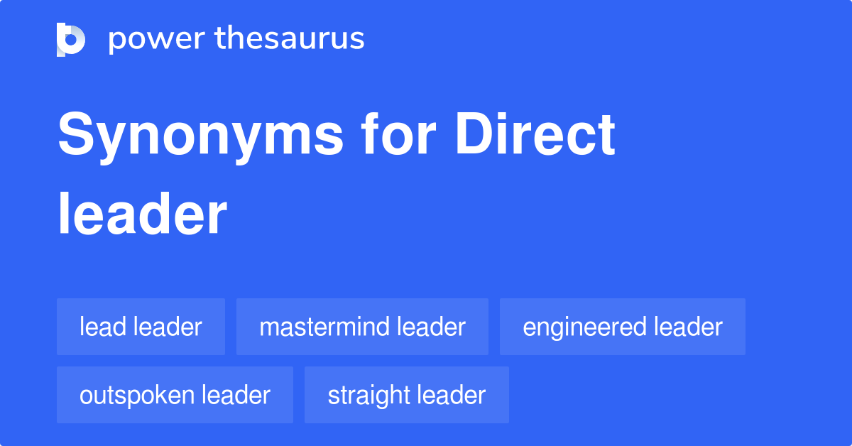 Direct Leader synonyms 11 Words and Phrases for Direct Leader