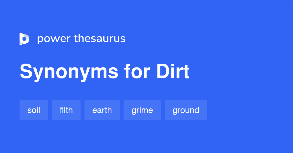 Dirt synonyms 1 691 Words and Phrases for Dirt