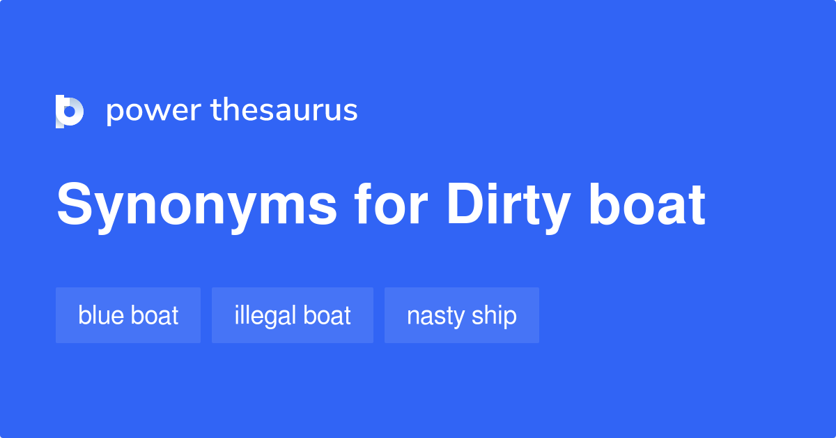 Dirty Boat synonyms 10 Words and Phrases for Dirty Boat