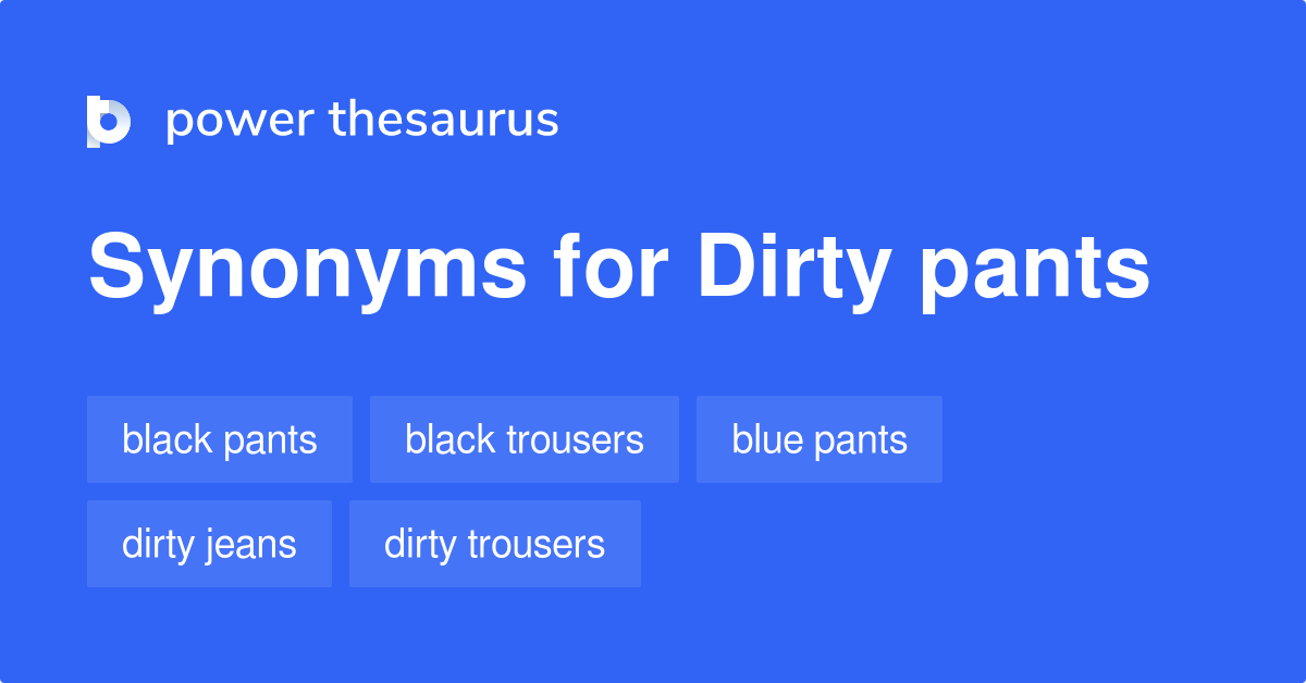 Dirty Pants synonyms 11 Words and Phrases for Dirty Pants