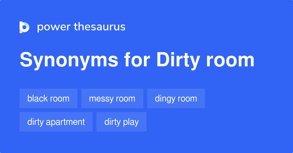Dirty Room synonyms 38 Words and Phrases for Dirty Room