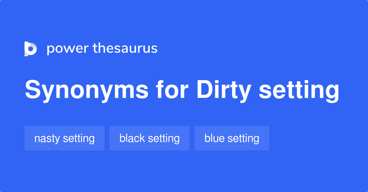Dirty Setting synonyms 6 Words and Phrases for Dirty Setting