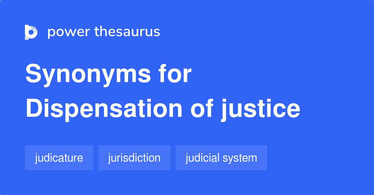 Dispensation Of Justice synonyms 21 Words and Phrases for