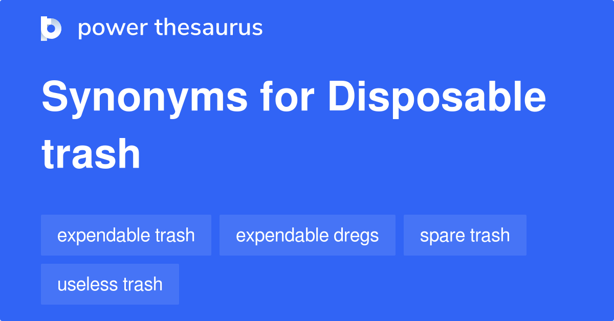 Disposable Trash synonyms 10 Words and Phrases for Disposable Trash