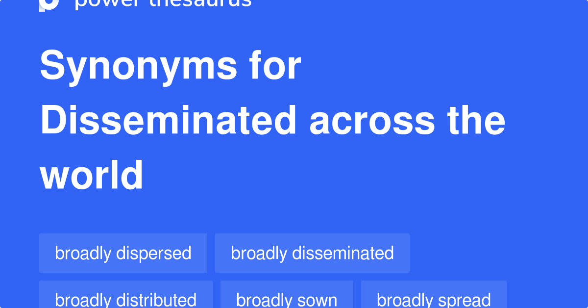 Disseminated Across The World synonyms 39 Words and Phrases for