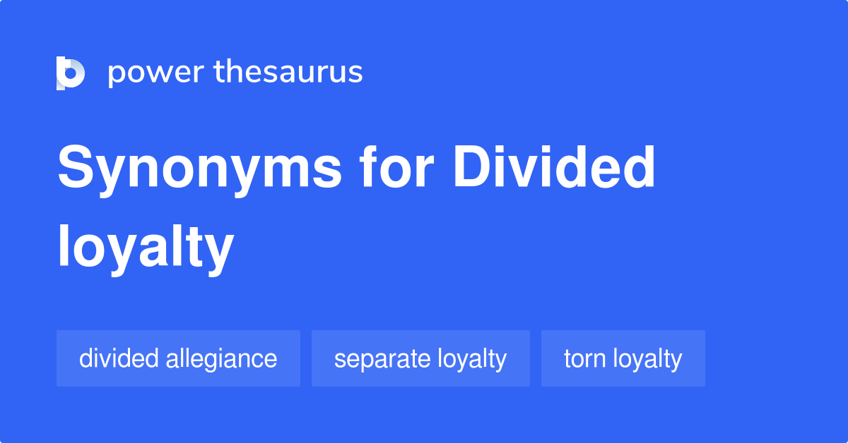 Divided Loyalty synonyms 9 Words and Phrases for Divided Loyalty