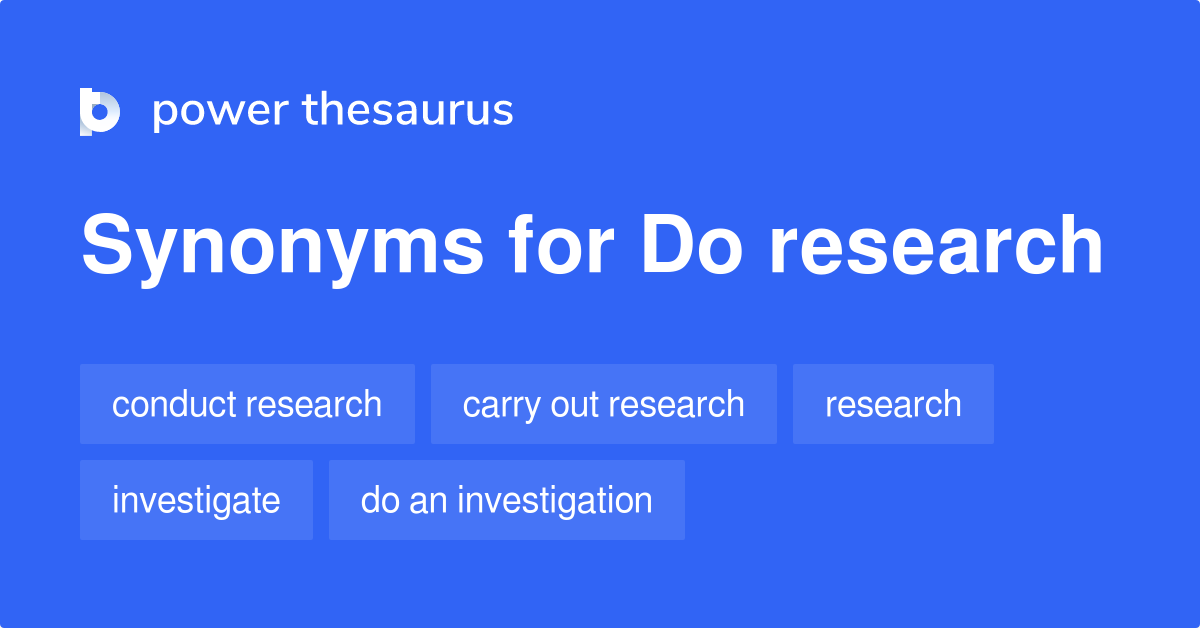 a synonym for to do research