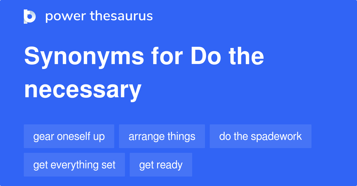 Do The Necessary synonyms 118 Words and Phrases for Do The Necessary