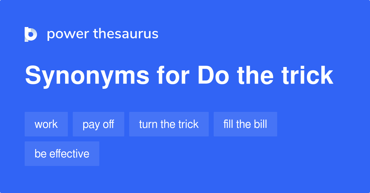 Do The Trick synonyms 146 Words and Phrases for Do The Trick