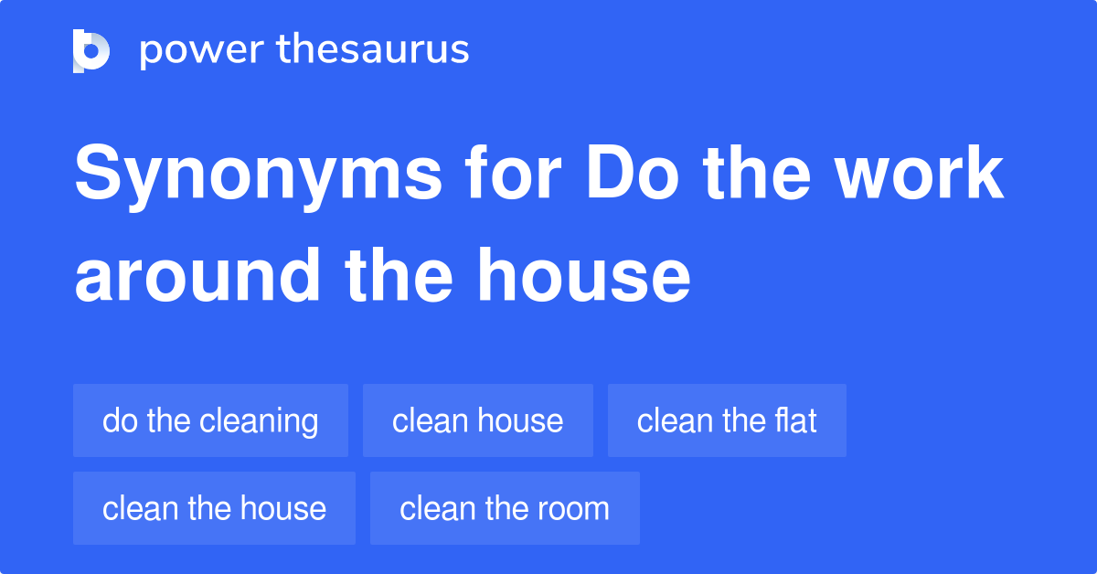 Do The Work Around The House synonyms 41 Words and Phrases for Do The