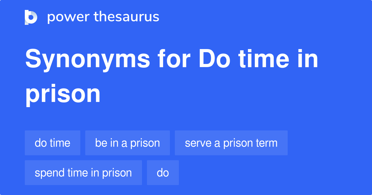 Do Time In Prison synonyms 50 Words and Phrases for Do Time In Prison