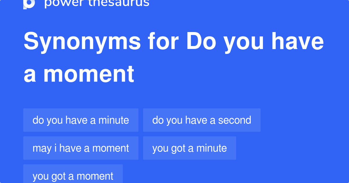 Do You Have A Moment synonyms 45 Words and Phrases for Do You Have A