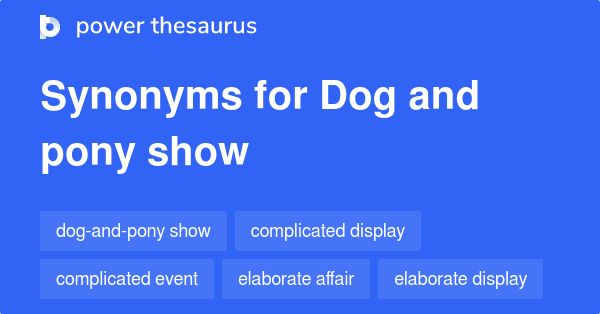 Dog And Pony Show Synonyms 11 Words And Phrases For Dog And Pony Show