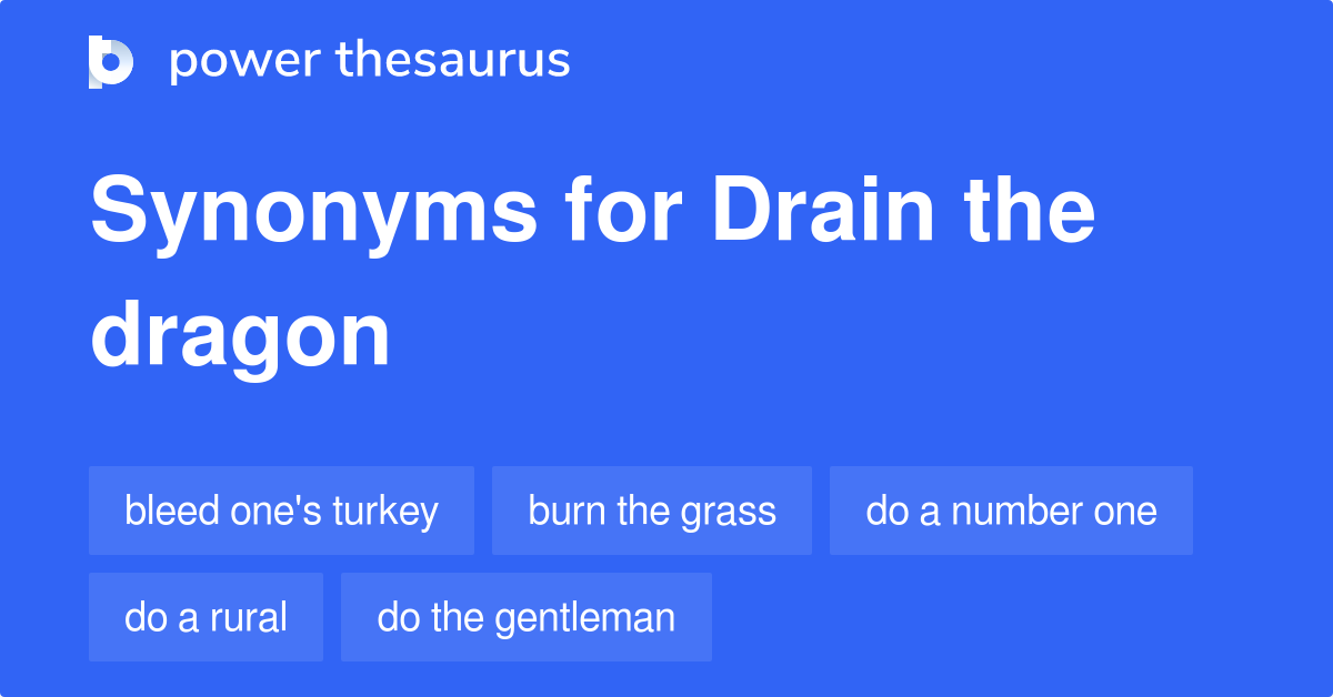 Drain The Dragon synonyms 265 Words and Phrases for Drain The Dragon
