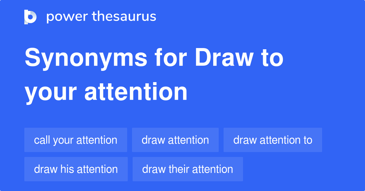 Draw To Your Attention synonyms 44 Words and Phrases for Draw To Your Attention