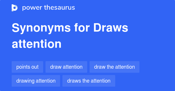 DRAWS ATTENTION Synonyms: 149 Similar Words Phrases