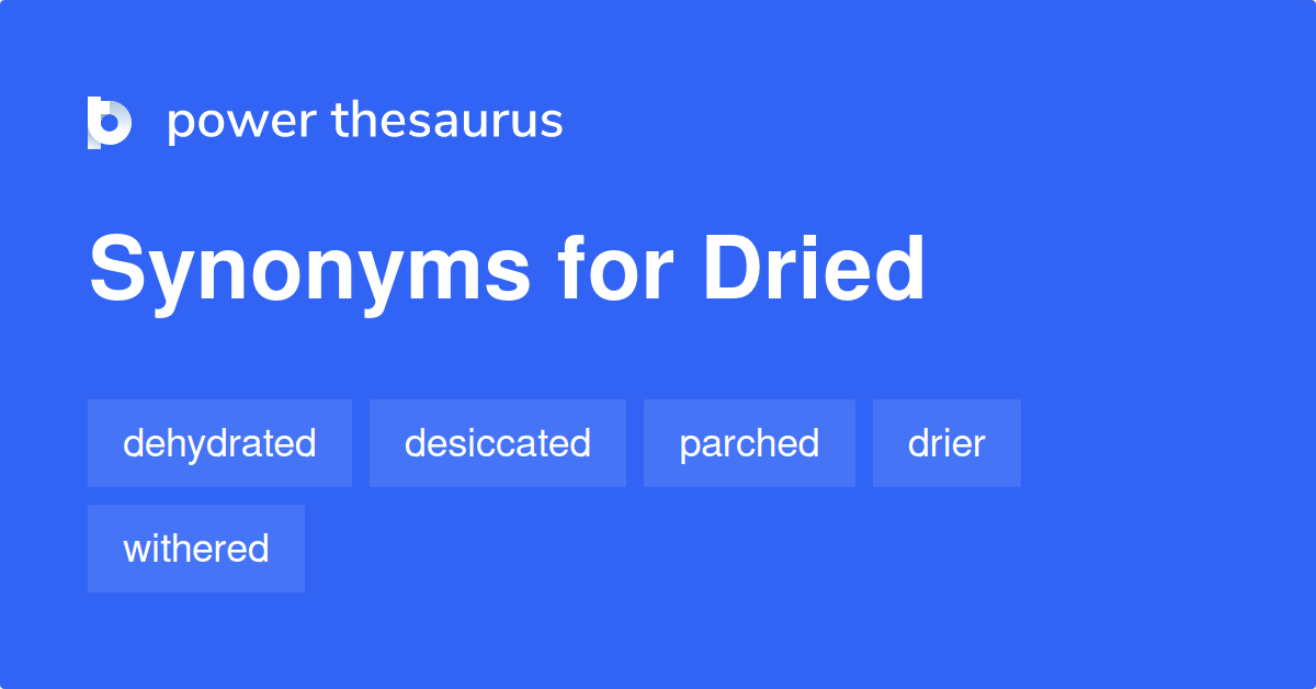 Dried synonyms 463 Words and Phrases for Dried