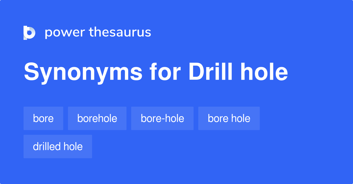 Drill Hole synonyms 39 Words and Phrases for Drill Hole