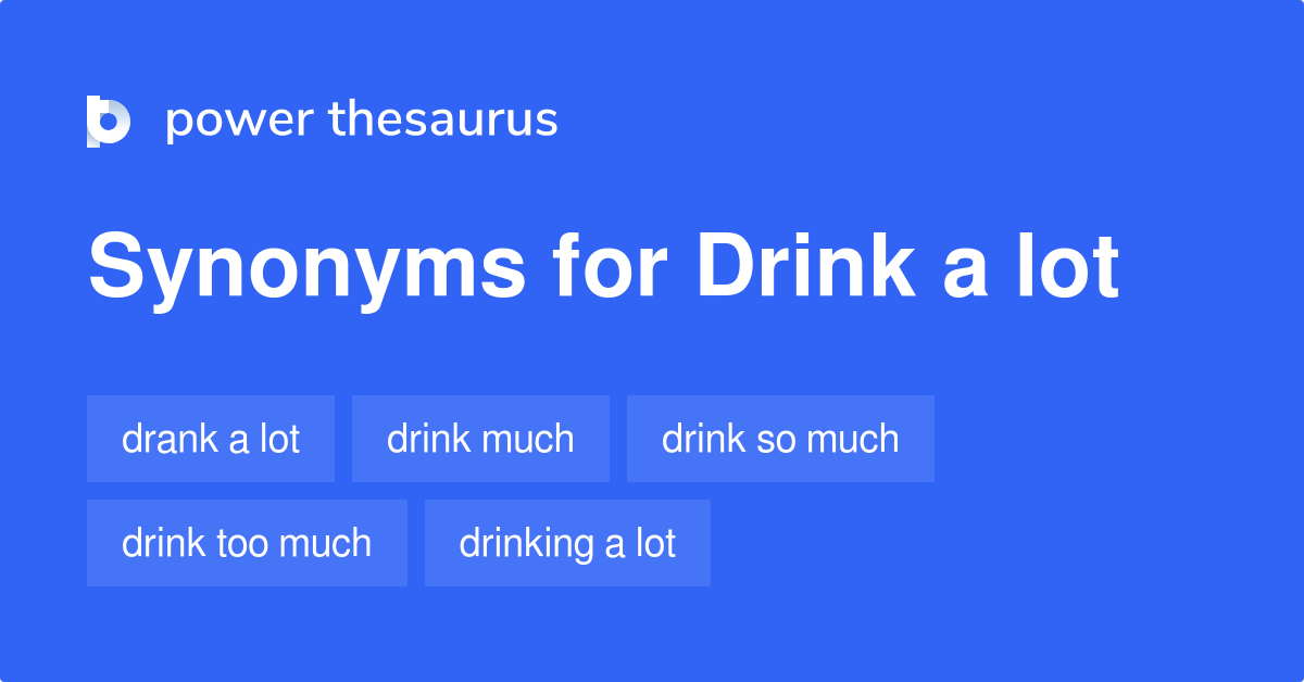 Drink A Lot synonyms 70 Words and Phrases for Drink A Lot