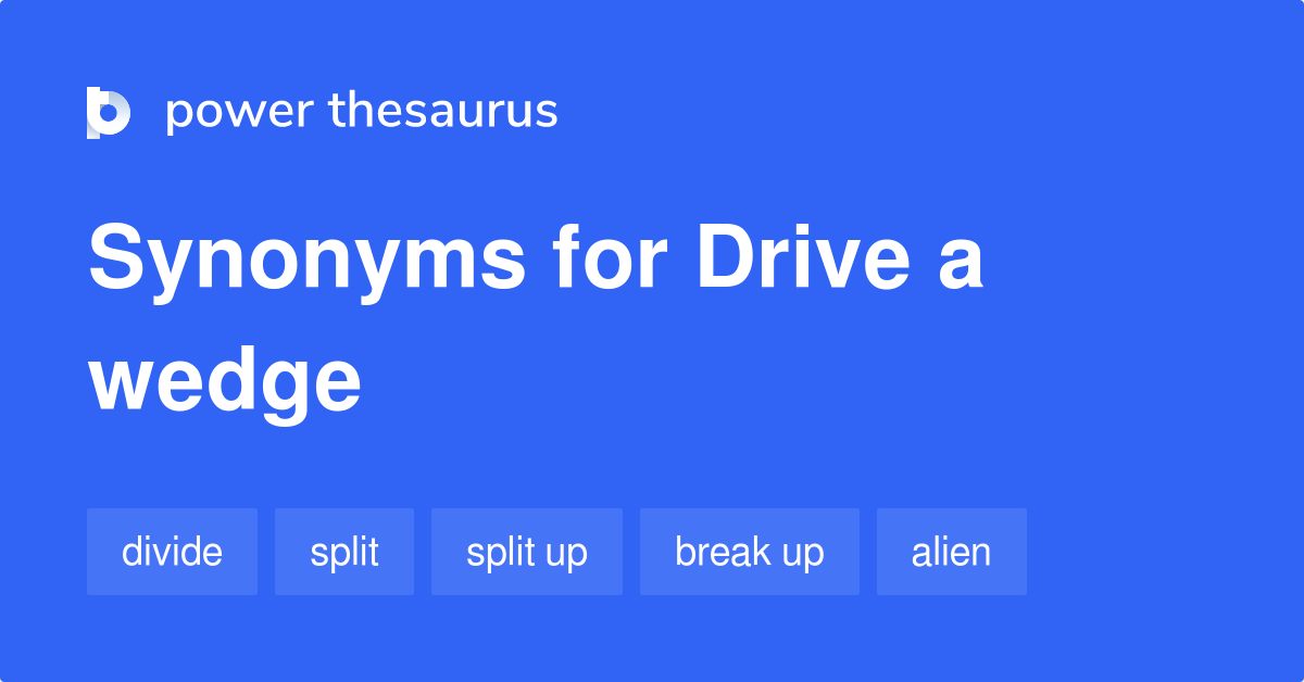 Drive A Wedge synonyms 138 Words and Phrases for Drive A Wedge