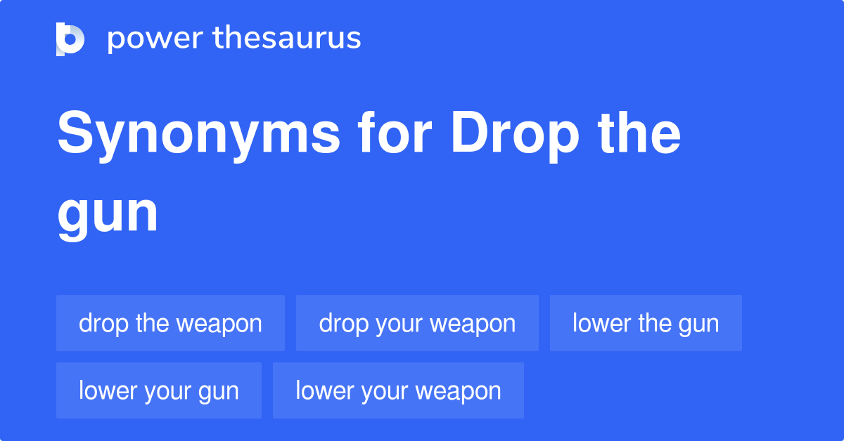 Drop The Gun synonyms 67 Words and Phrases for Drop The Gun