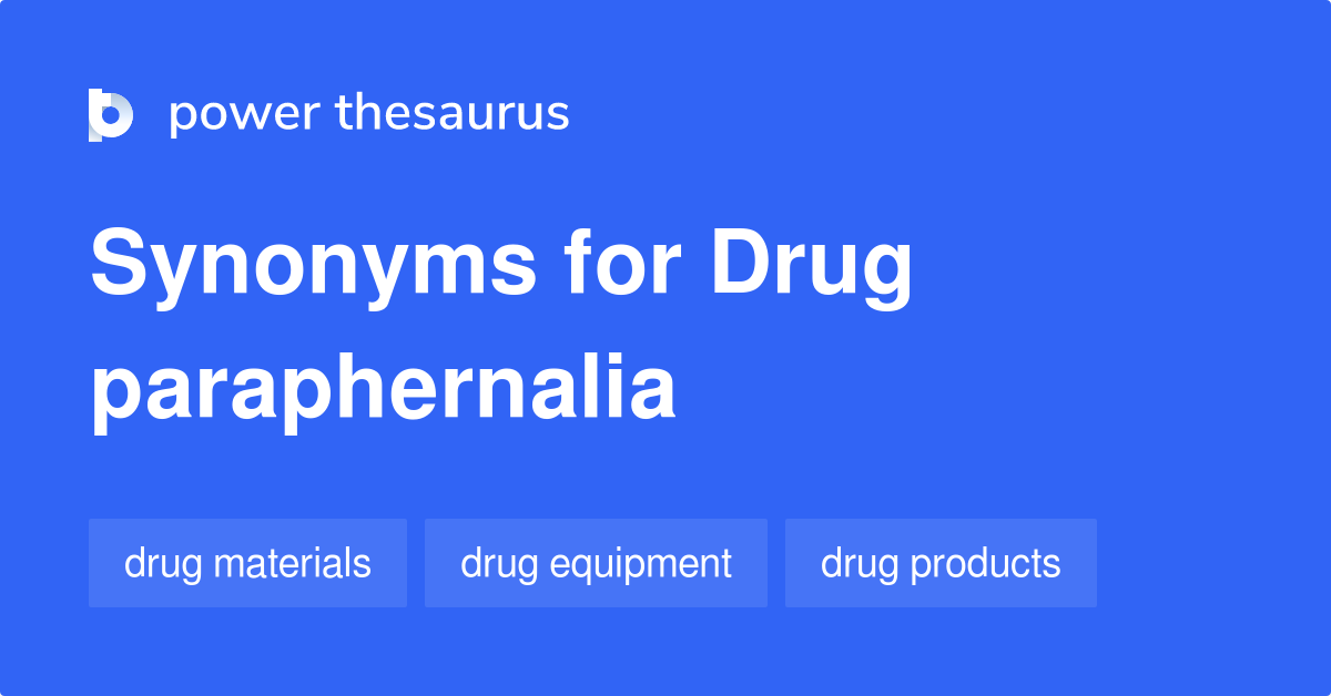 Drug Paraphernalia synonyms 79 Words and Phrases for Drug Paraphernalia
