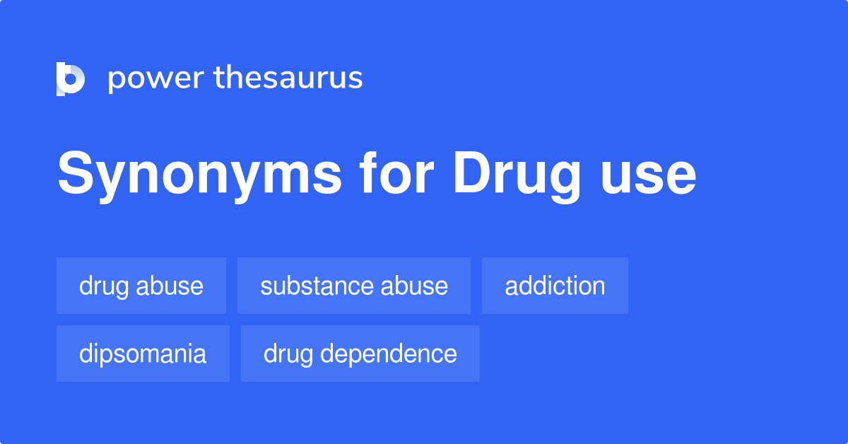 Drug Use synonyms 112 Words and Phrases for Drug Use