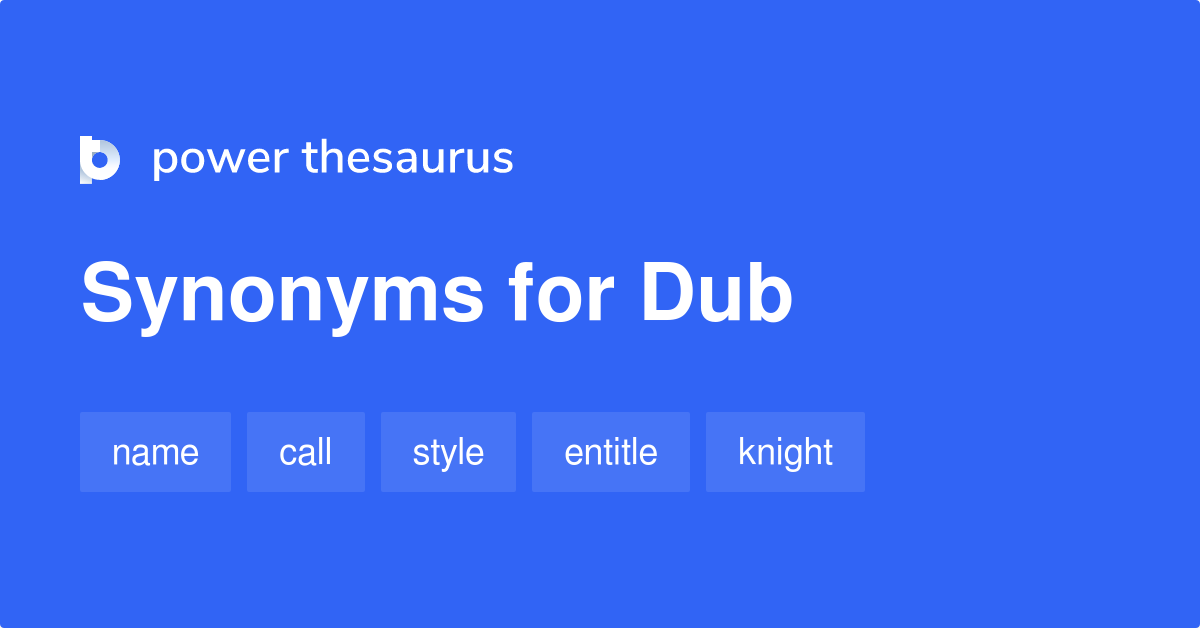 Dub synonyms 726 Words and Phrases for Dub