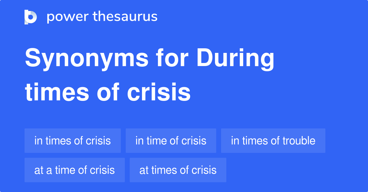 During Times Of Crisis synonyms 301 Words and Phrases for During
