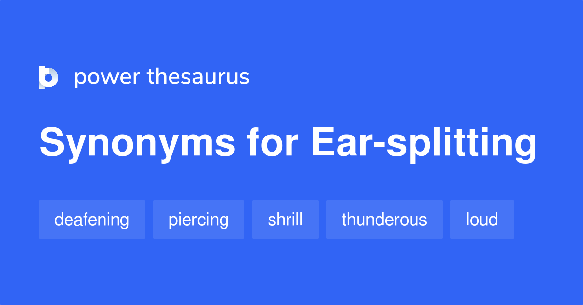 Earsplitting synonyms 229 Words and Phrases for Earsplitting