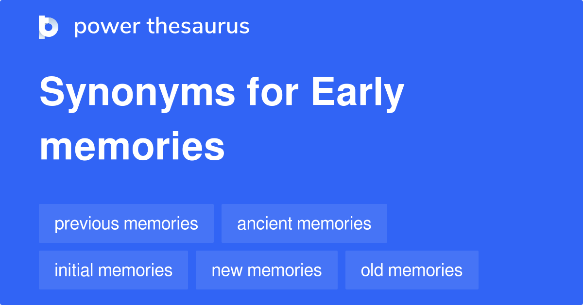 Early Memories synonyms 36 Words and Phrases for Early Memories