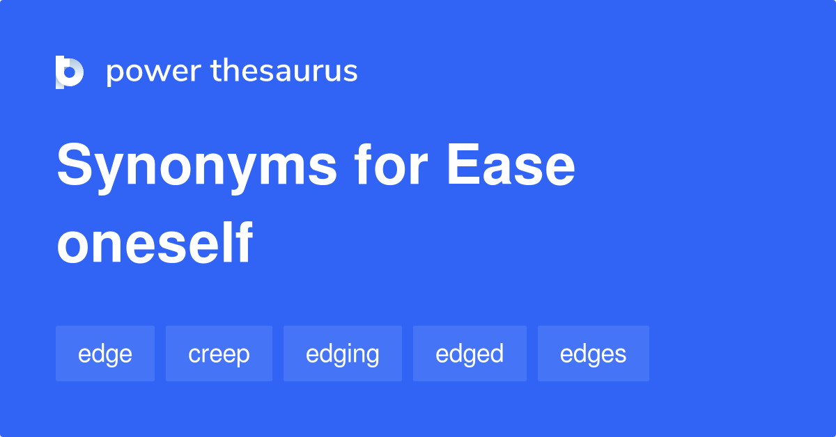 Ease Oneself synonyms 77 Words and Phrases for Ease Oneself