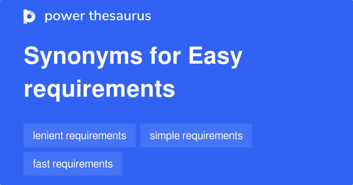 Easy Requirements synonyms 34 Words and Phrases for Easy Requirements