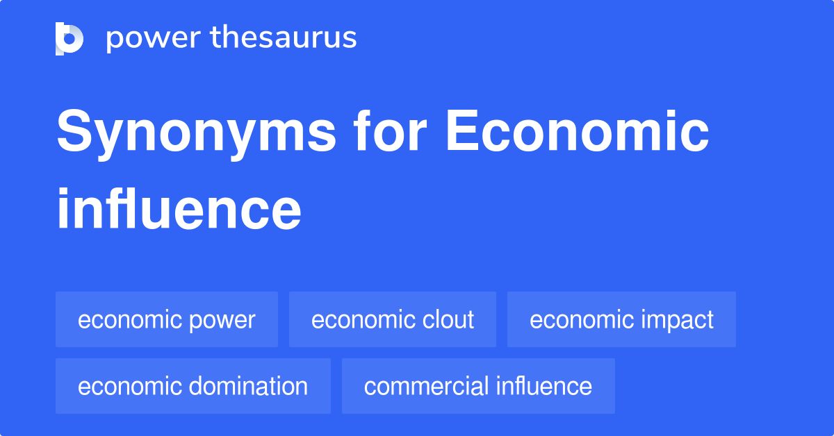 Economic Influence synonyms 121 Words and Phrases for Economic Influence