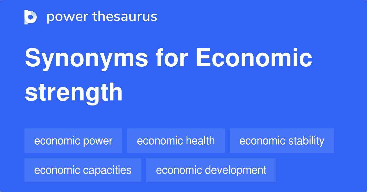 Economic Strength synonyms 147 Words and Phrases for Economic Strength