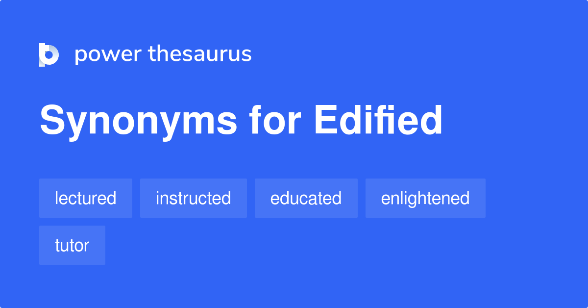 EDIFIED Synonyms: 104 Similar Words & Phrases