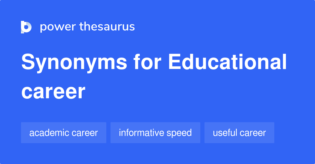 Educational Career synonyms 11 Words and Phrases for Educational Career