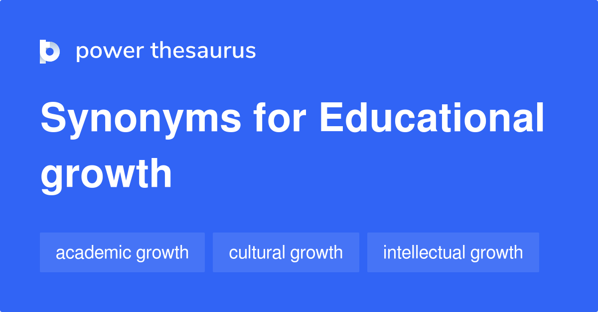 Educational Growth synonyms 52 Words and Phrases for Educational Growth